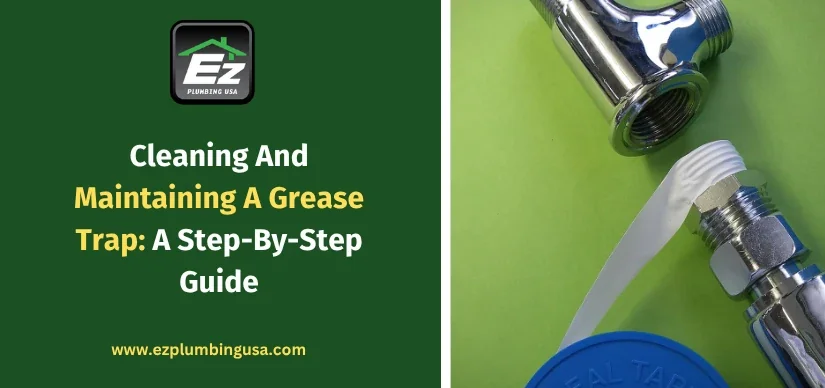 Cleaning And Maintaining A Grease Trap: A Step-By-Step Guide