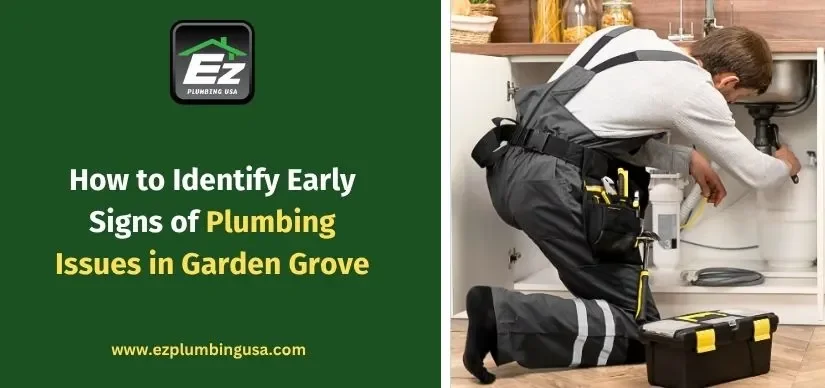 How to Identify Early Signs of Plumbing Issues in Garden Grove