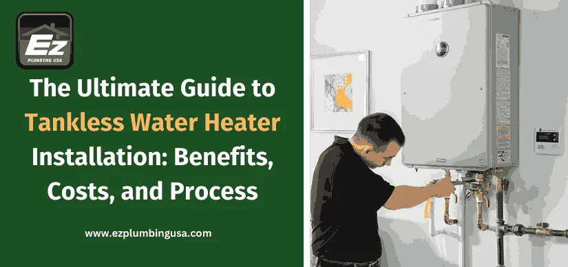 The Ultimate Guide to Tankless Water Heater Installation: Benefits, Costs, and Process