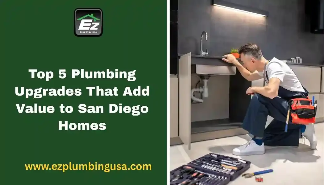 Top 5 Plumbing Upgrades That Add Value to San Diego Homes