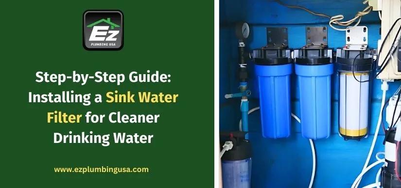 Step-by-Step Guide: Installing a Sink Water Filter for Cleaner Drinking Water