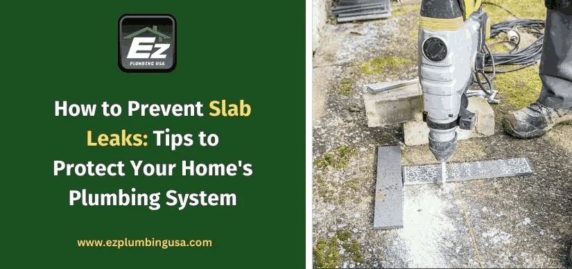 How to Prevent Slab Leaks: Tips to Protect Your Home's Plumbing System